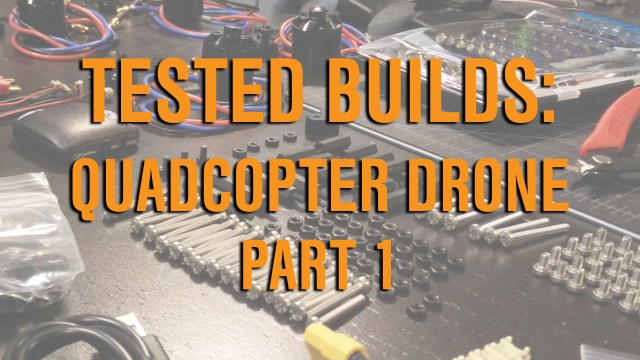 Tested Builds: Quadcopter Drone, Part 1
