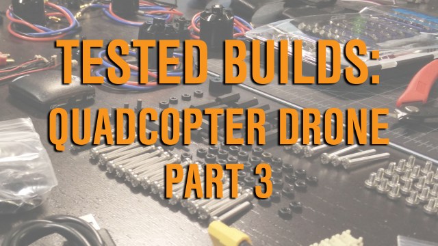 Tested Builds: Quadcopter Drone, Part 3