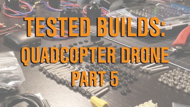 Tested Builds: Quadcopter Drone, Part 5