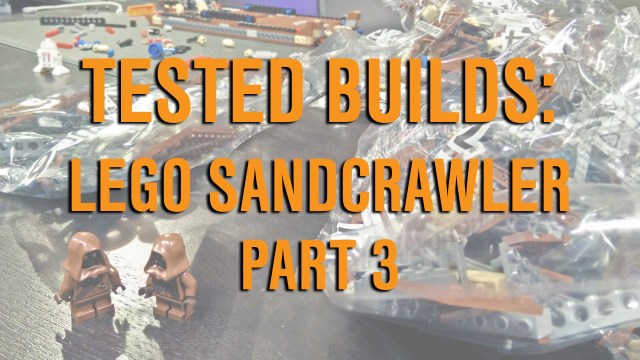 Tested Builds: LEGO Sandcrawlers, Part 3